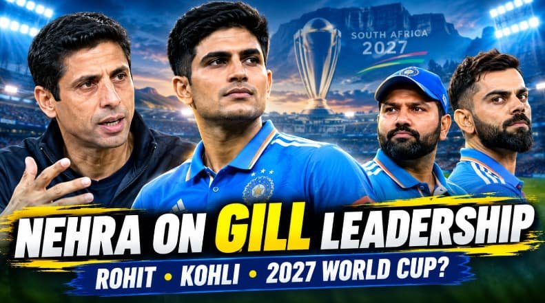 Nehra on Gill Leadership Rohit Kohli 2027 World Cup