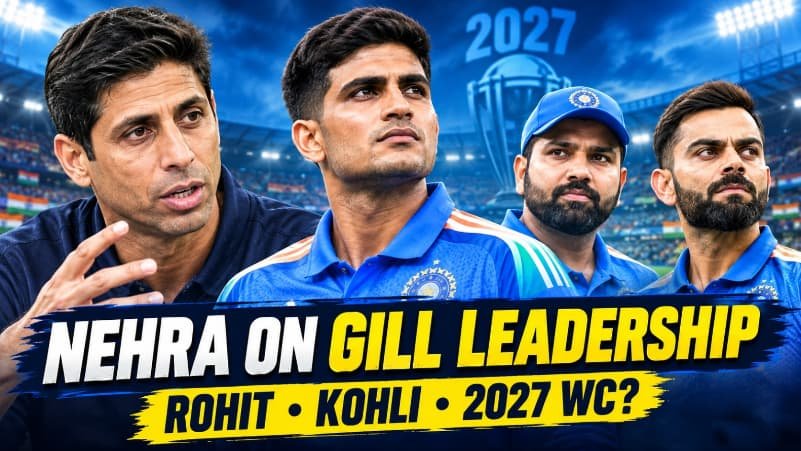 Nehra on Gill Leadership Rohit Kohli 2027 World Cup